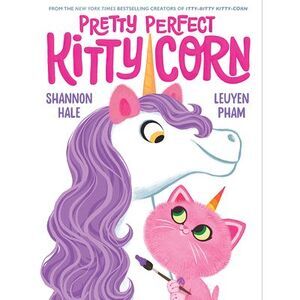 Pretty Perfect Kitty-Corn: A Picture Book -- Shannon Hale